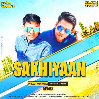 Sakhiyaan ( Remix ) - DJ Sam3dm SparkZ & DJ Prks SparkZ